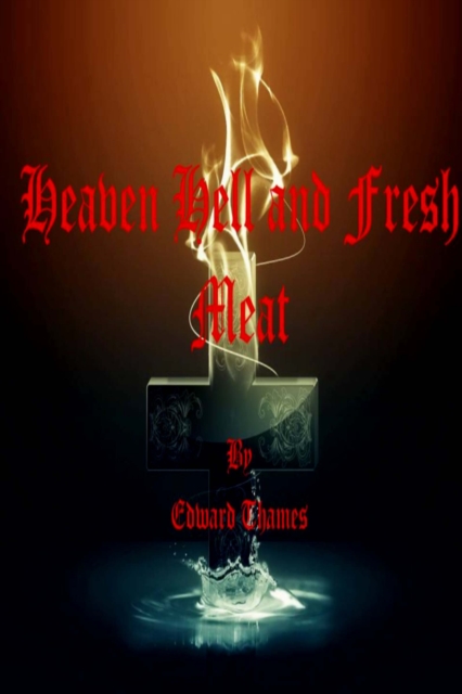 Heaven Hell and Fresh Meat