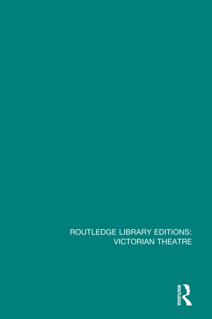 Routledge Library Editions: Victorian Theatre