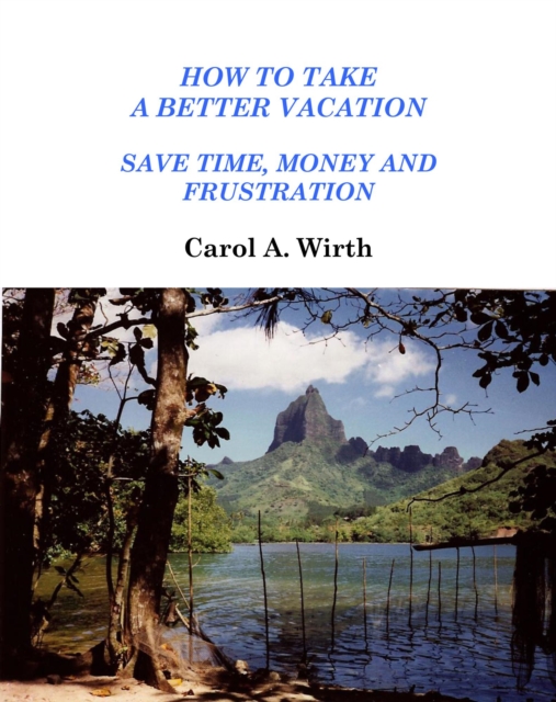 How to Take A Better Vacation - Save Time, Money and Frustration