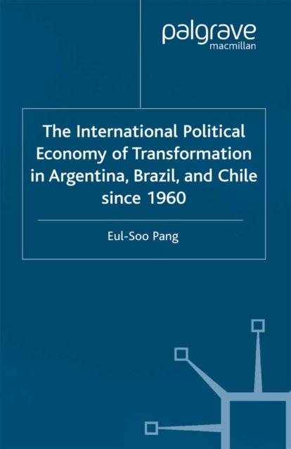 International Political Economy of Transformation in Argentina, Brazil and Chile Since 1960