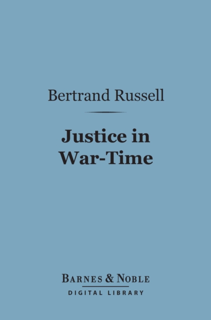 Justice in War-Time (Barnes & Noble Digital Library)