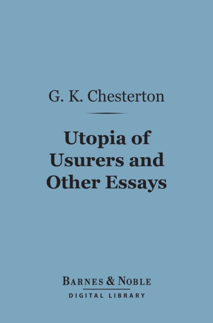Utopia of Usurers and Other Essays (Barnes & Noble Digital Library)