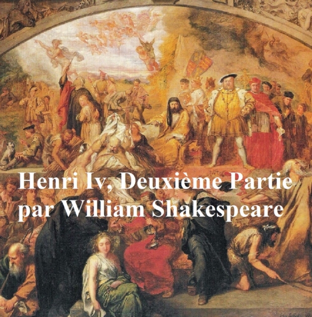 Henri IV, Deuxieme Partie,  (Henry IV Part II in French)