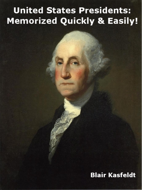 United States Presidents: Memorized Quickly & Easily!