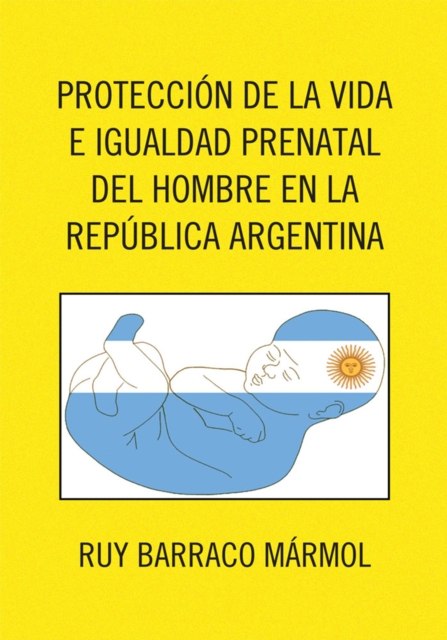 Proteccion De La Vida E Igualdad Prenatal Del Hombre En La Republica Argentina