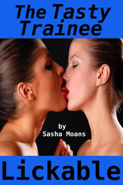 Tasty Trainee, Lickable (Lesbian Erotica)