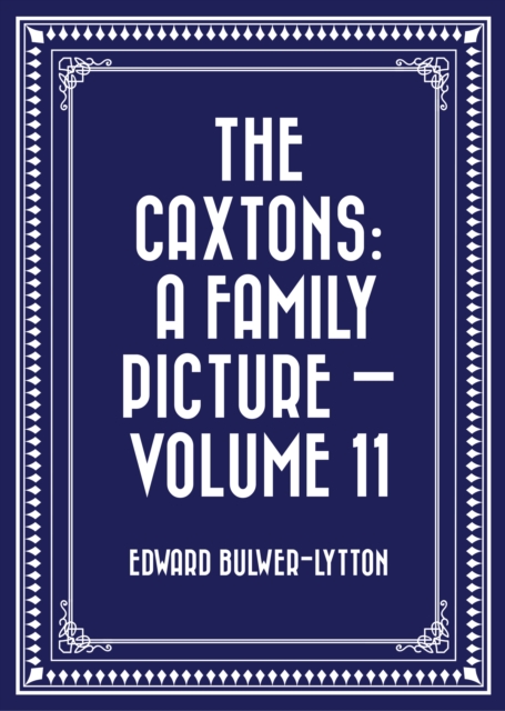 Caxtons: A Family Picture - Volume 11
