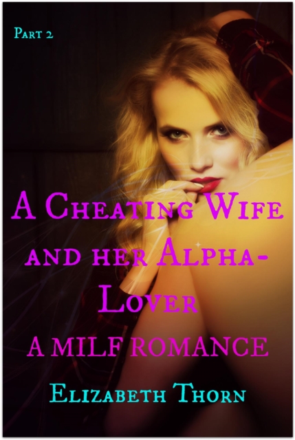Cheating Wife and her Alpha-Lover Part 2 A MILF Romance