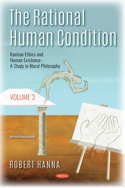 Rational Human Condition. Volume 3: Kantian Ethics and Human Existence: A Study in Moral Philosophy