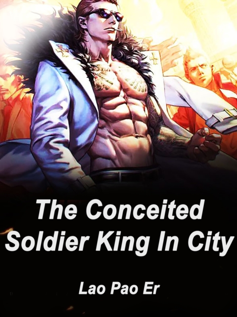 Conceited Soldier King In City