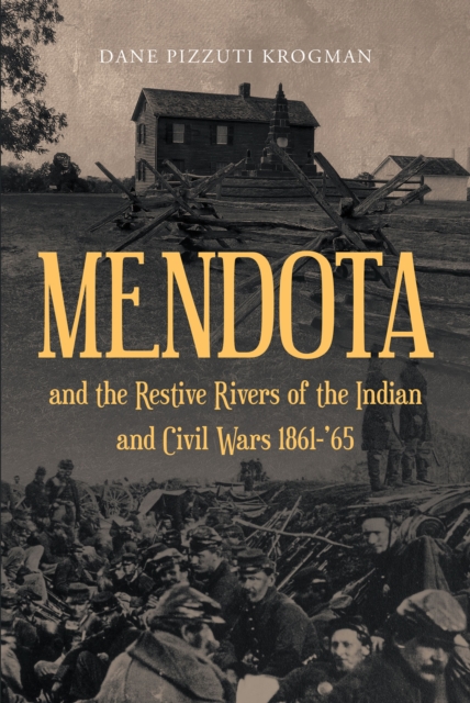 MENDOTA and the Restive Rivers of the Indian and Civil Wars 1861-'65