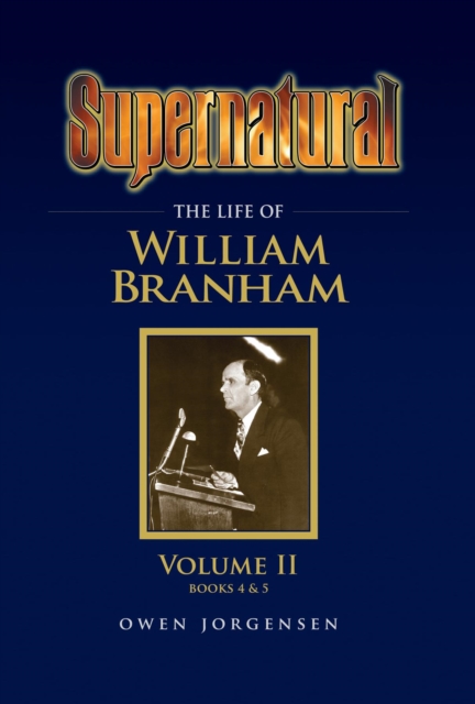 Supernatural - The Life of William Branham Volume II