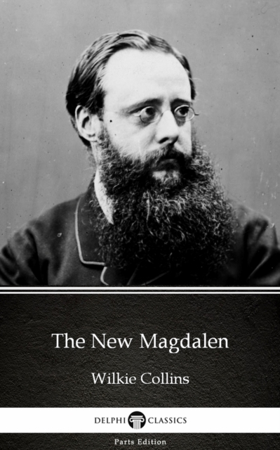 New Magdalen by Wilkie Collins - Delphi Classics (Illustrated)