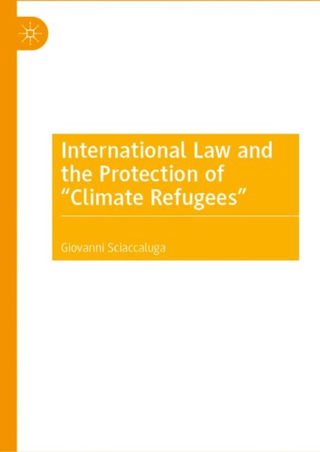 International Law and the Protection of "e;Climate Refugees"e;