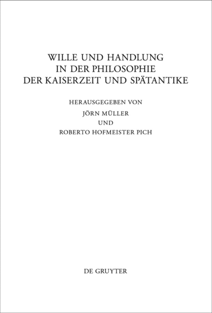 Wille und Handlung in der Philosophie der Kaiserzeit und Spätantike