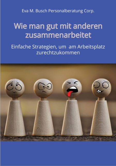 Wie man gut mit anderen zusammenarbeitet - in allen Positionen, Berufen und Branchen