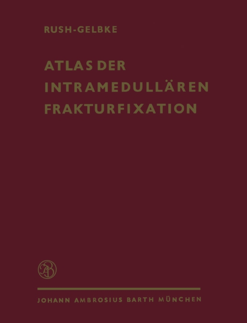 Atlas der Intramedullären Frakturfixation nach Rush