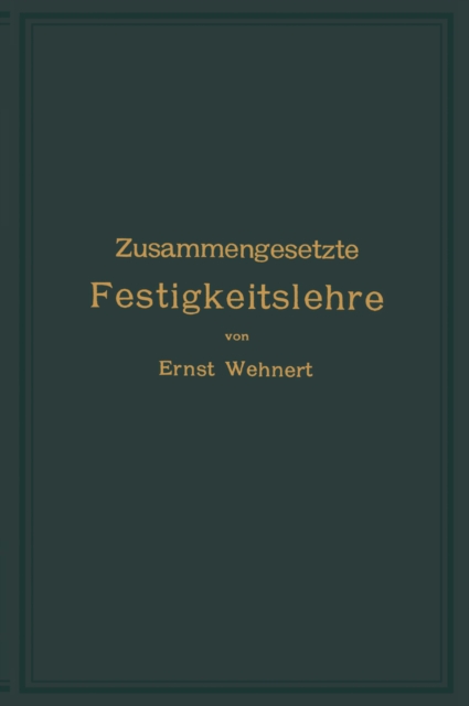 Zusammengesetzte Festigkeitslehre nebst Aufgaben aus dem Gebiete des Maschinenbaues und der Baukonstruktion
