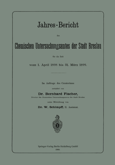 Jahres-Bericht des Chemischen Untersuchungsamtes der Stadt Breslau für die Zeit vom 1. April 1898 bis 31. März 1899