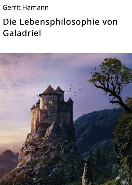 Die Lebensphilosophie von Galadriel