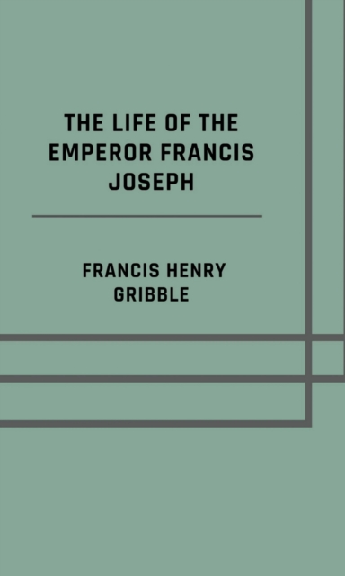 life of the emperor Francis Joseph