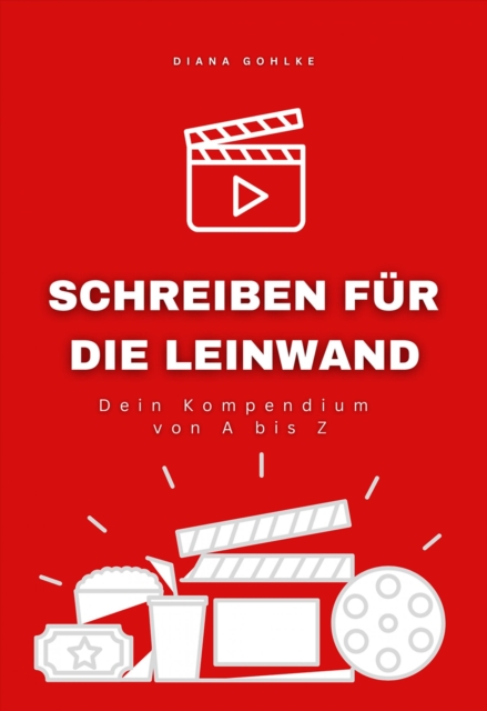 Schreiben für die Leinwand - Dein Kompendium von A bis Z