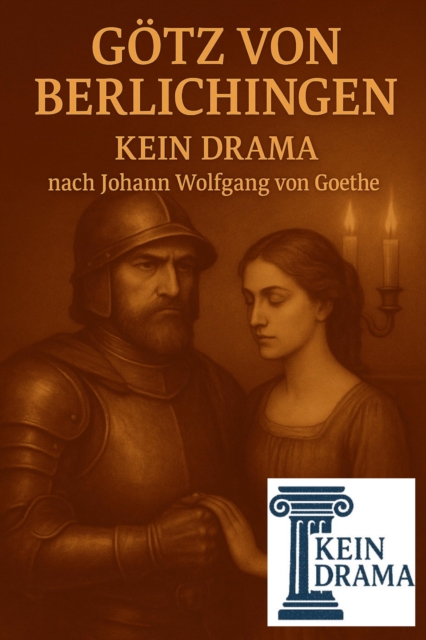 Gotz von Berlichingen - Kein Drama nach Johann Wolfgang von Goethe