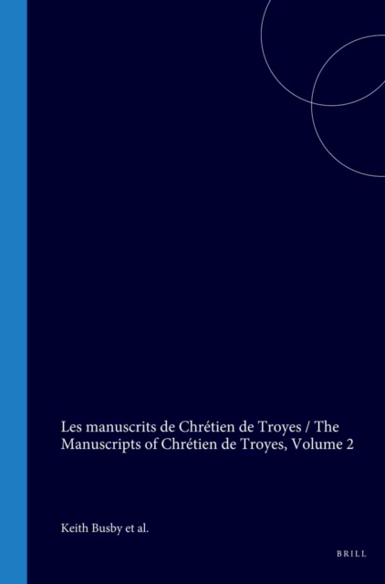 manuscrits de Chretien de Troyes / The Manuscripts of Chretien de Troyes
