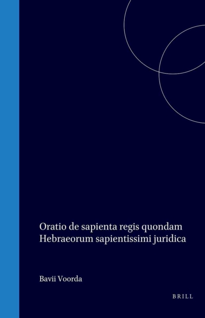 Oratio de sapienta regis quondam Hebraeorum sapientissimi juridica