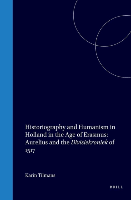 Historiography and Humanism in Holland in the Age of Erasmus