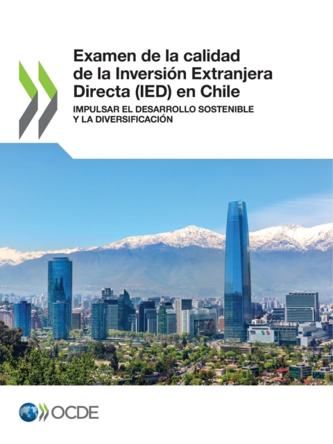 Examen de la calidad de la Inversión Extranjera Directa (IED) en Chile Impulsar el desarrollo sostenible y la diversificación