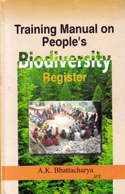 Training Manual on People's Biodiversity Register "e;Jal Jangal Jamin Register"e;: Bio-Diversity Conservation and Livelihood Security through People's Participation
