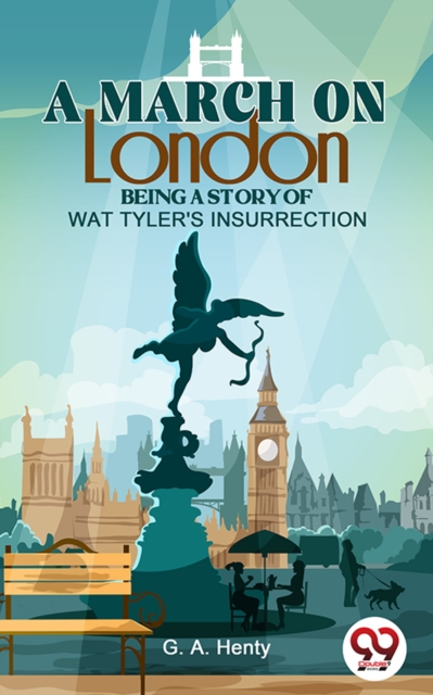 March On London Being A Story Of Wat Tyler'S Insurrection