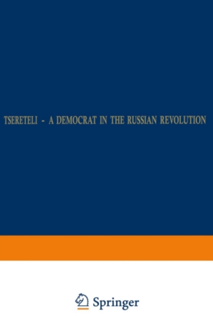 Tsereteli - A Democrat in the Russian Revolution
