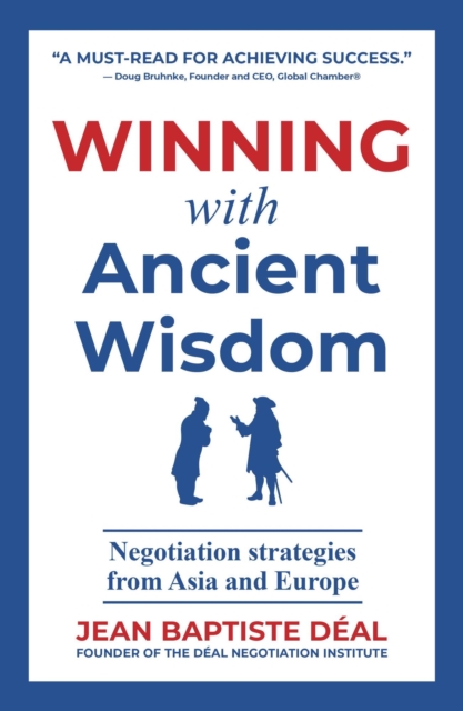 Winning With Ancient Wisdom Negotiation Strategies From Asia and Europe