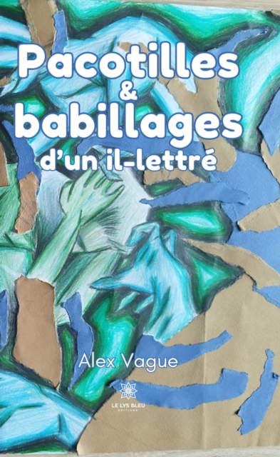 Pacotilles et babillages d'un il-lettre