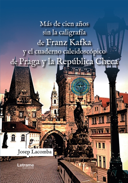 Mas de cien anos sin la caligrafia de Franz Kafka y el cuaderno caleidoscopico de Praga y la Republica Checa