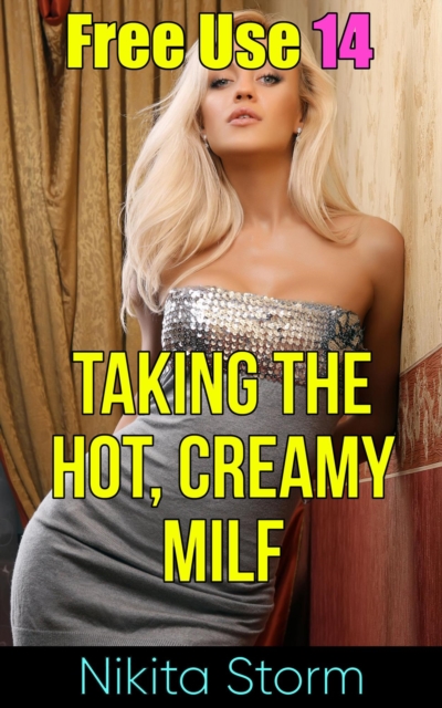 Free Use 14: Taking The Hot, Creamy MILF