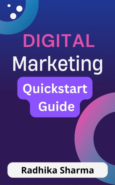 Digital Marketing: Quickstart Guide