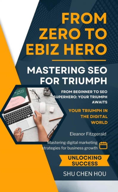From Zero to eBiz Hero: Mastering SEO for Triumph