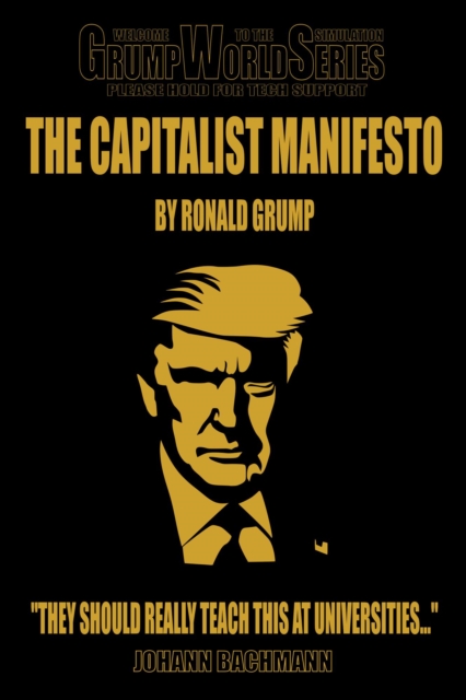 Capitalist Manifesto by Ronald Grump: They Should Really Teach This at Universities