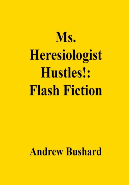 Ms. Heresiologist Hustles!: Flash Fiction