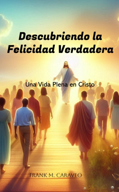 Descubriendo la Felicidad Verdadera