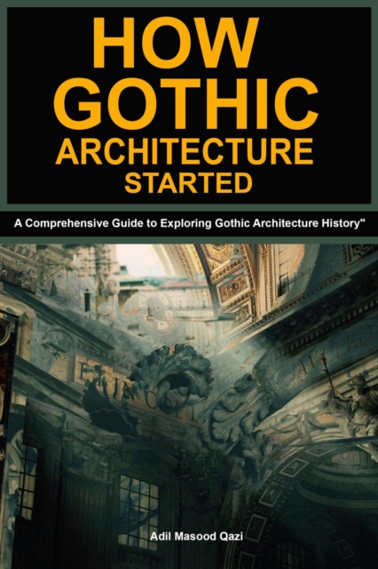 How Gothic Architecture Started: A Comprehensive Guide to Exploring Gothic Architecture History&quote;