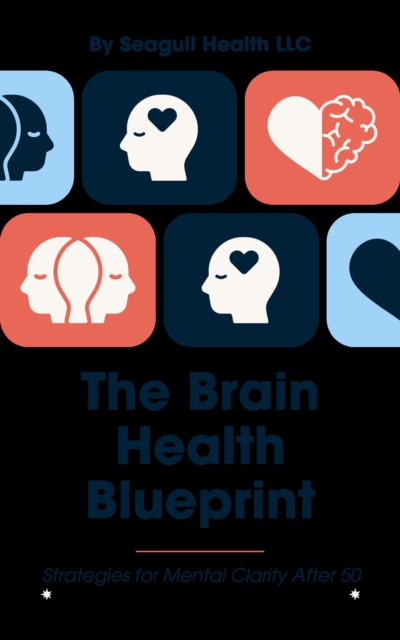 Brain Health Blueprint: Strategies for Mental Clarity After 50