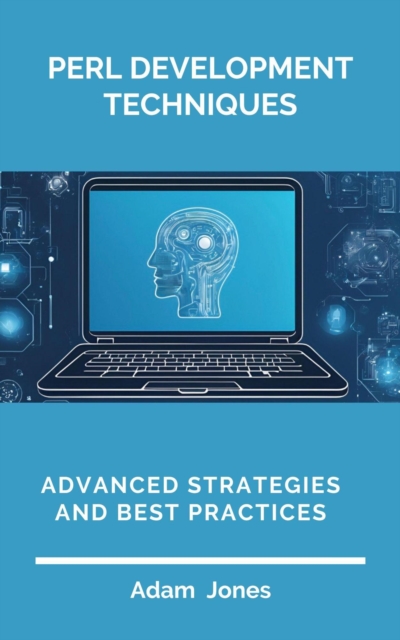 Perl Development Techniques: Advanced Strategies and Best Practices