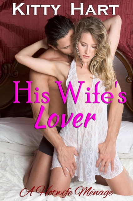 His Wife's Lover: A Hotwife Menage