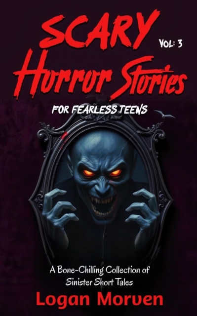 Scary Horror Stories for Fearless Teens: A Bone-Chilling Collection of Sinister Short Tales