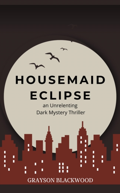 Housemaid Eclipse: an Unrelenting Dark Mystery Thriller