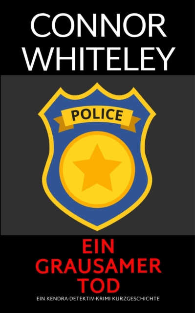 Ein grausamer Tod: ein Kendra-Detektiv-Krimi Kurzgeschichte